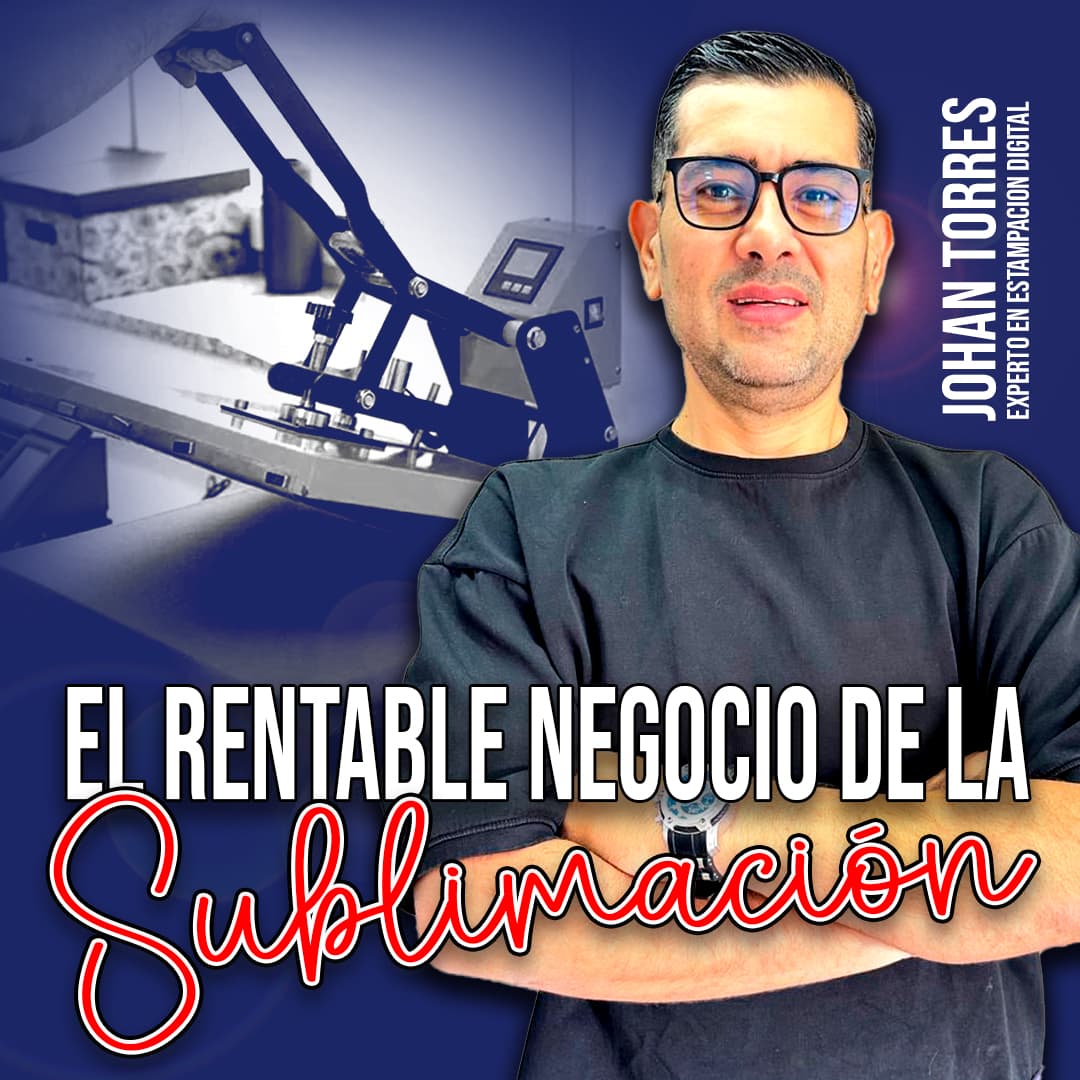 Portada del curso El Rentable Negocio de la Sublimación — Johan Torres